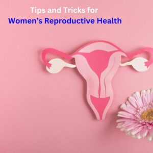 tips and tricks fr womens reproductive health